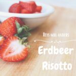 Saisonal kochen: Erdbeer Risotto