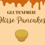 Rezept des Monats: Glutenfreie Hirse Pancakes